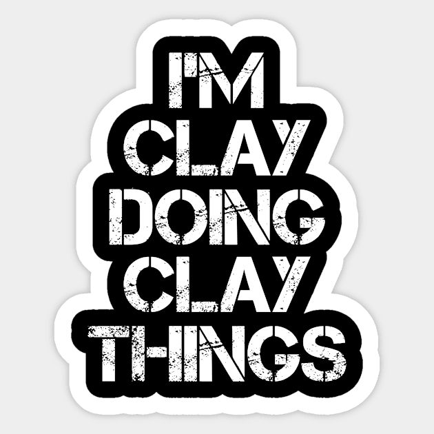 Clay Name T Shirt - Clay Doing Clay Things Sticker by Skyrick1